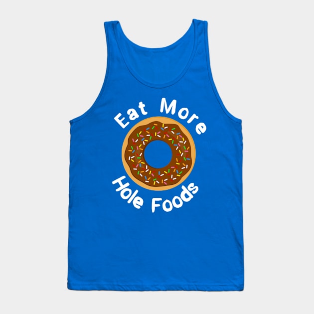 Eat More Hole Foods Doughnut Pun Tank Top by 4Craig